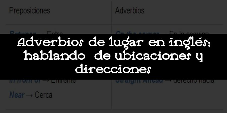 Adverbios de lugar en inglés: hablando de ubicaciones y direcciones