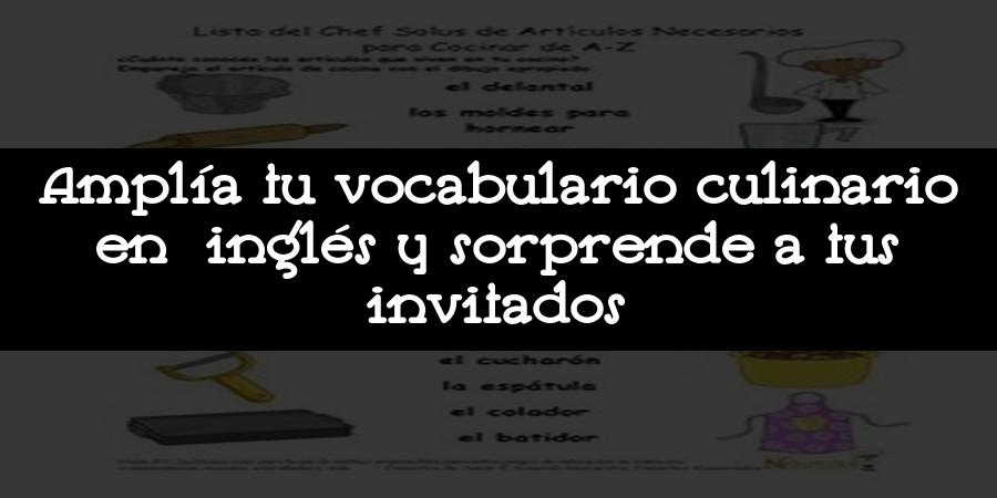 Amplía tu vocabulario culinario en inglés y sorprende a tus invitados