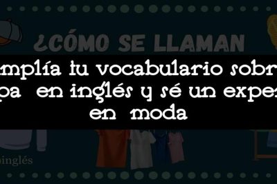 Amplía tu vocabulario sobre ropa en inglés y sé un experto en moda