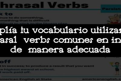 Amplía tu vocabulario utilizando phrasal verbs comunes en inglés de manera adecuada