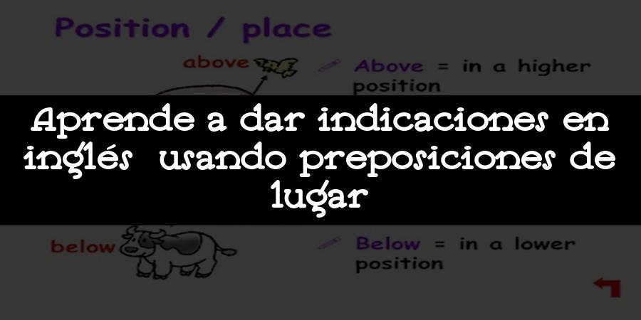 Aprende a dar indicaciones en inglés usando preposiciones de lugar