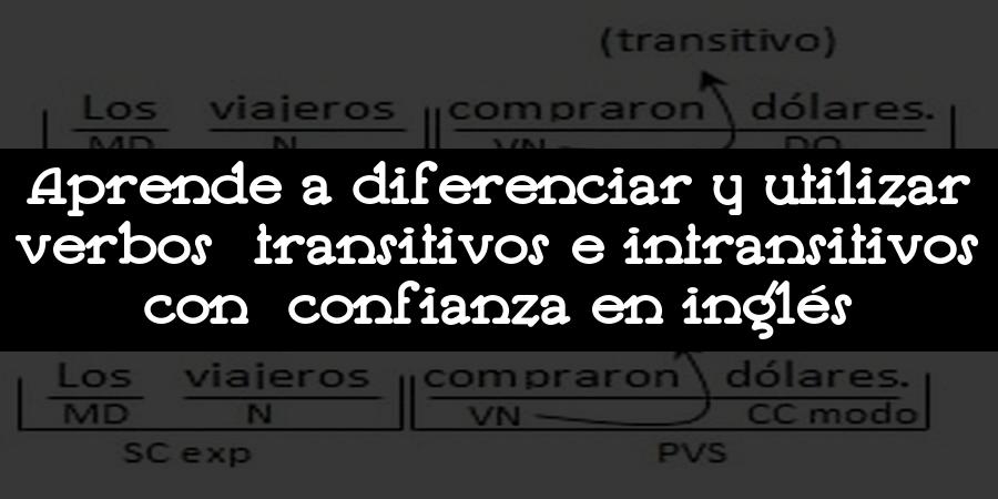 Aprende a diferenciar y utilizar verbos transitivos e intransitivos con confianza en inglés