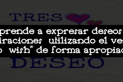 Aprende a expresar deseos y aspiraciones utilizando el verbo "to wish" de forma apropiada