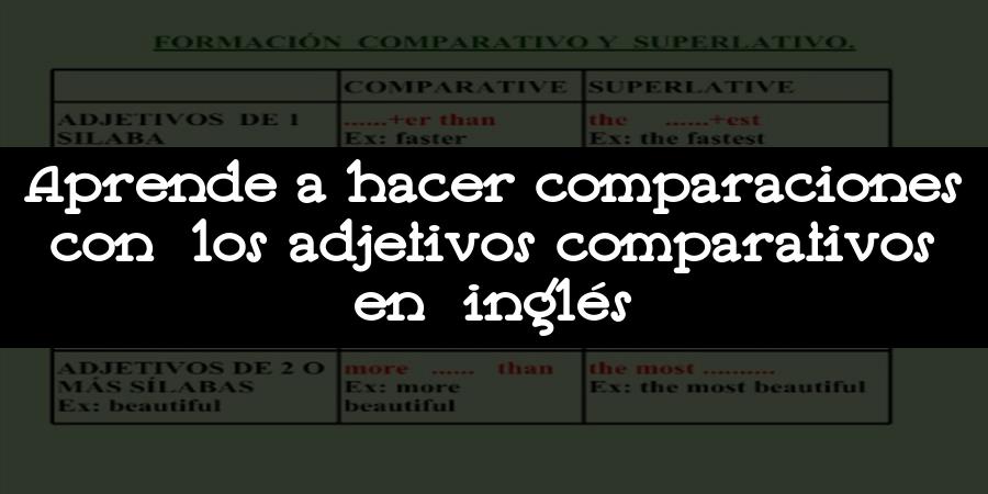 Aprende a hacer comparaciones con los adjetivos comparativos en inglés