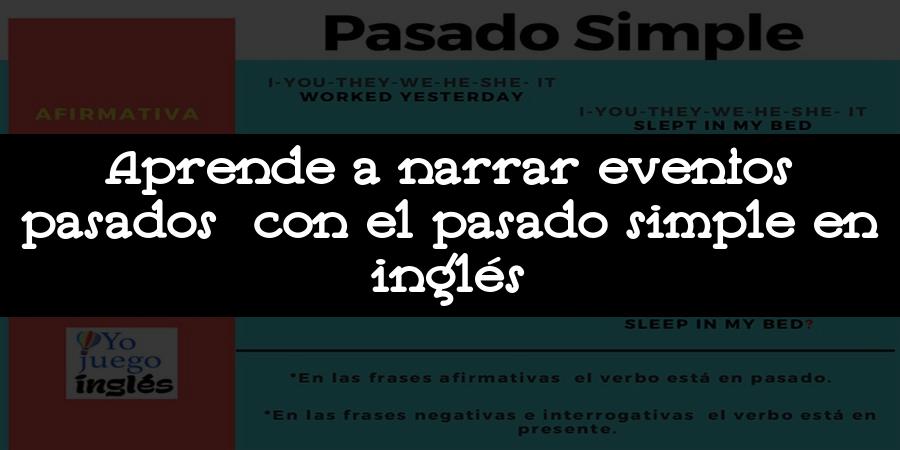 Aprende a narrar eventos pasados con el pasado simple en inglés