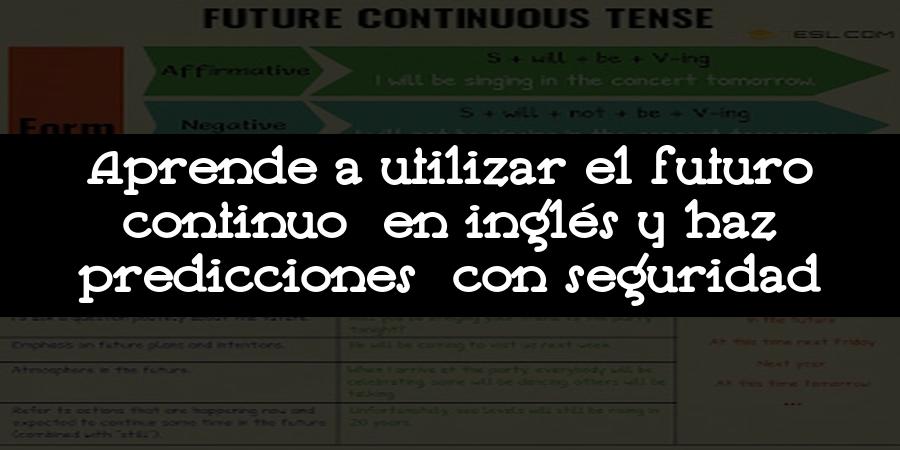 Aprende a utilizar el futuro continuo en inglés y haz predicciones con seguridad