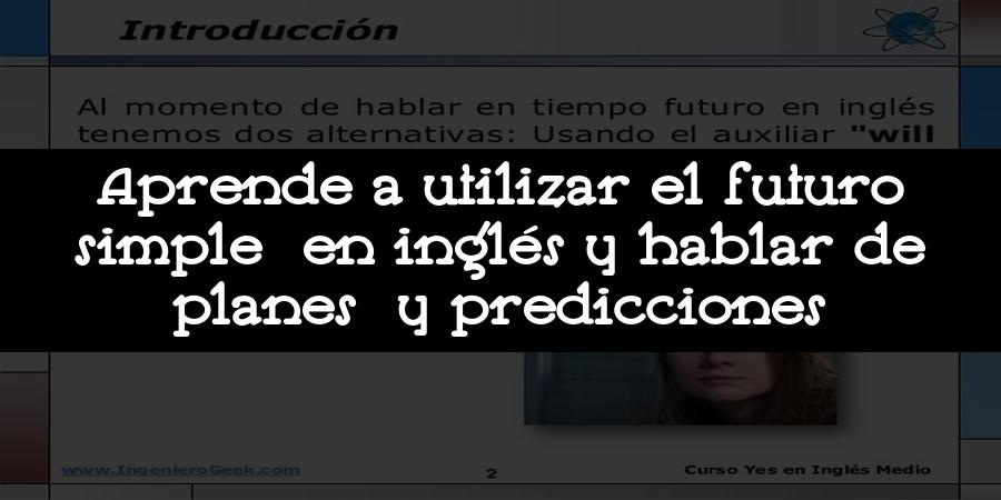 Aprende a utilizar el futuro simple en inglés y hablar de planes y predicciones