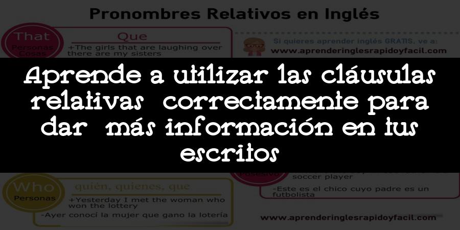 Aprende a utilizar las cláusulas relativas correctamente para dar más información en tus escritos