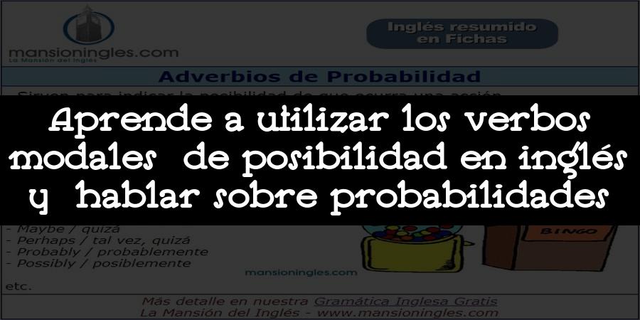 Aprende a utilizar los verbos modales de posibilidad en inglés y hablar sobre probabilidades