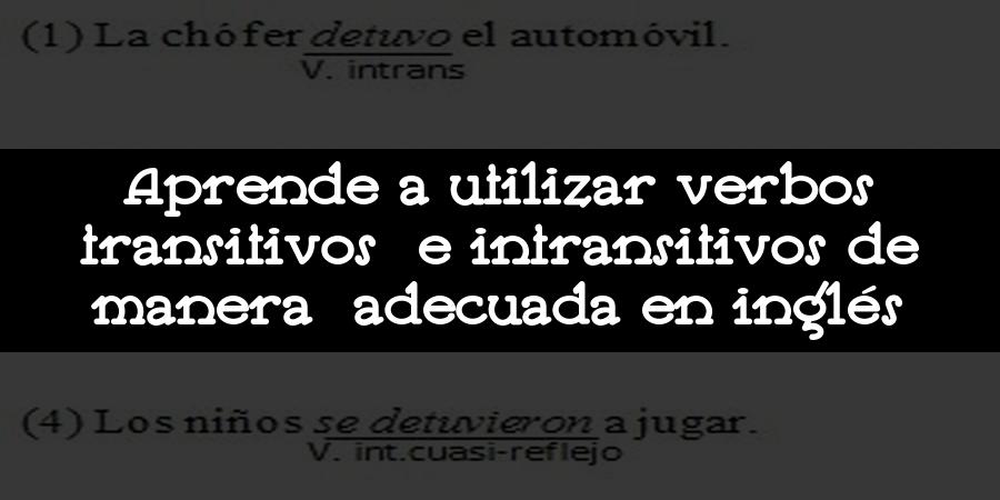 Aprende a utilizar verbos transitivos e intransitivos de manera adecuada en inglés