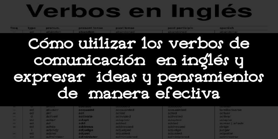 Cómo utilizar los verbos de comunicación en inglés y expresar ideas y pensamientos de manera efectiva