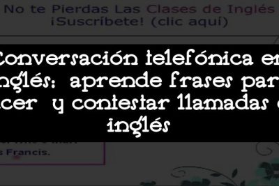 Conversación telefónica en inglés: aprende frases para hacer y contestar llamadas en inglés