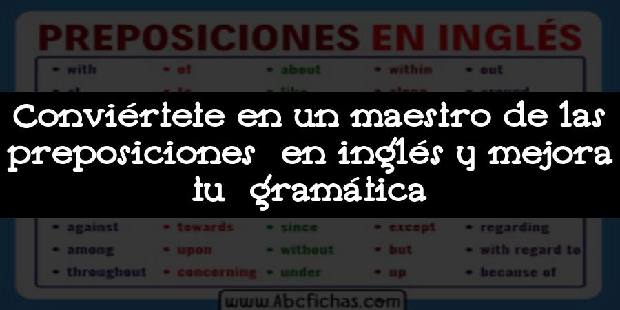 Conviértete en un maestro de las preposiciones en inglés y mejora tu gramática