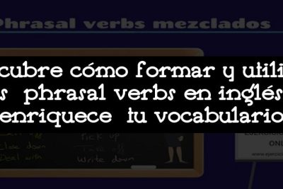 Descubre cómo formar y utilizar los phrasal verbs en inglés y enriquece tu vocabulario