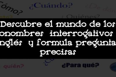 Descubre el mundo de los pronombres interrogativos en inglés y formula preguntas precisas