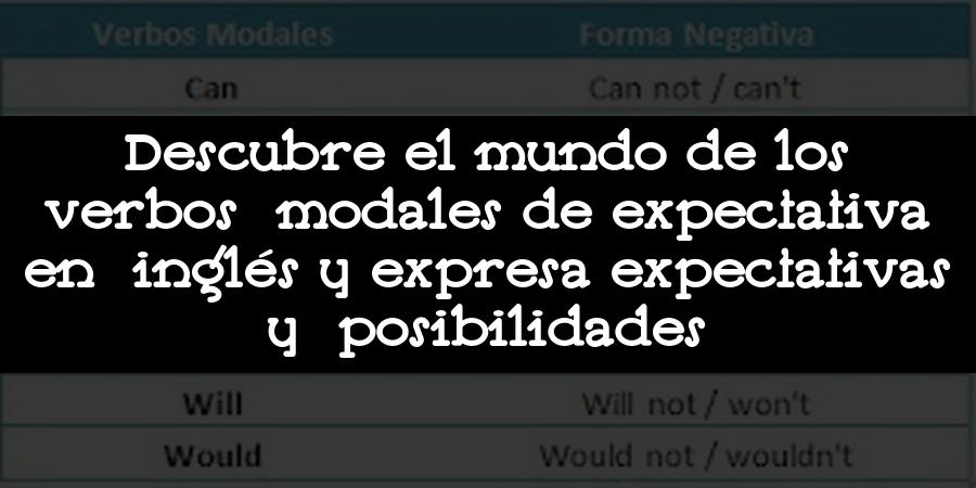 Descubre el mundo de los verbos modales de expectativa en inglés y expresa expectativas y posibilidades