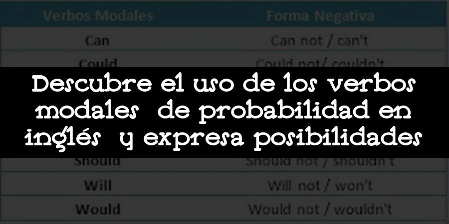 Descubre el uso de los verbos modales de probabilidad en inglés y expresa posibilidades