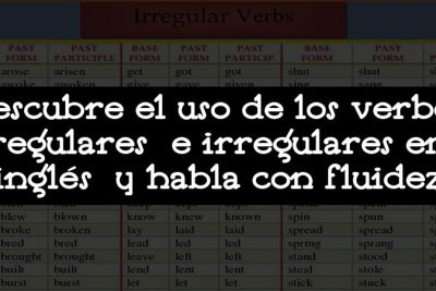 Descubre el uso de los verbos regulares e irregulares en inglés y habla con fluidez