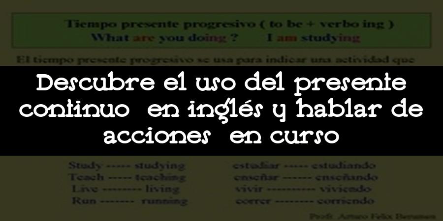 Descubre el uso del presente continuo en inglés y hablar de acciones en curso