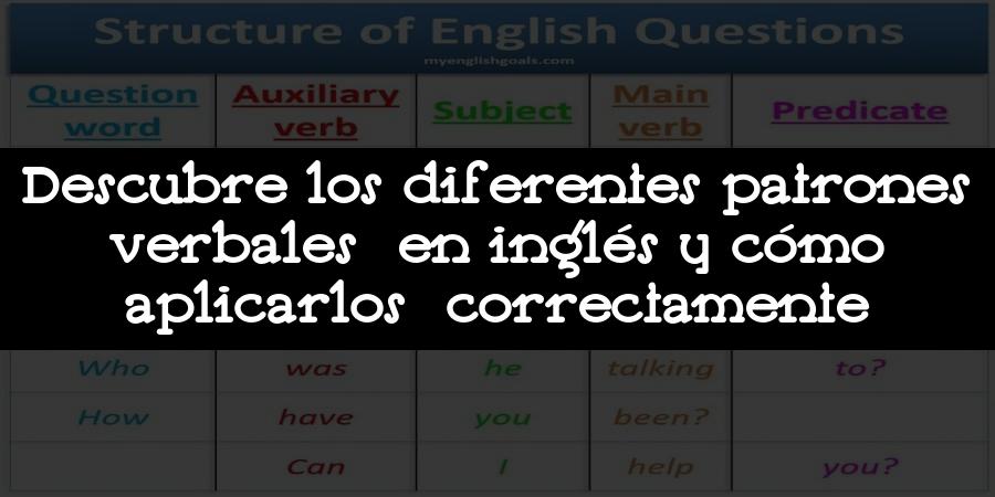 Descubre los diferentes patrones verbales en inglés y cómo aplicarlos correctamente