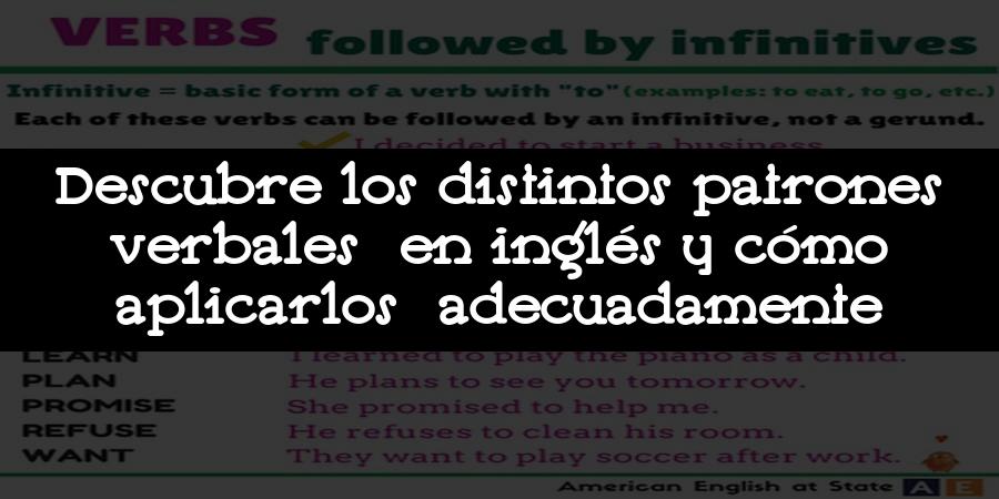 Descubre los distintos patrones verbales en inglés y cómo aplicarlos adecuadamente