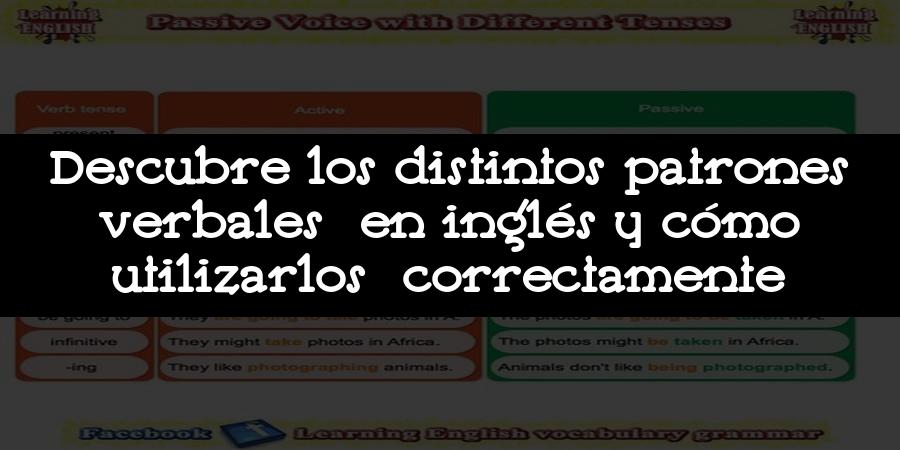 Descubre los distintos patrones verbales en inglés y cómo utilizarlos correctamente