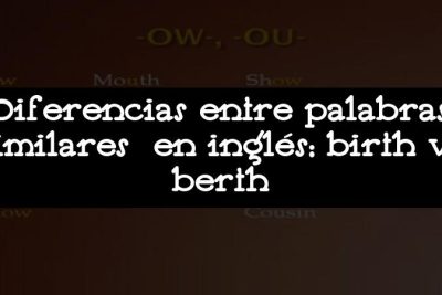 Diferencias entre palabras similares en inglés: birth vs berth