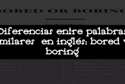 Diferencias entre palabras similares en inglés: bored vs boring
