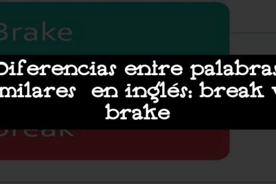 Diferencias entre palabras similares en inglés: break vs brake