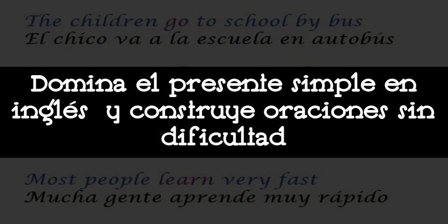 Domina el presente simple en inglés y construye oraciones sin dificultad