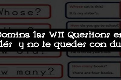 Domina las WH Questions en inglés y no te quedes con dudas