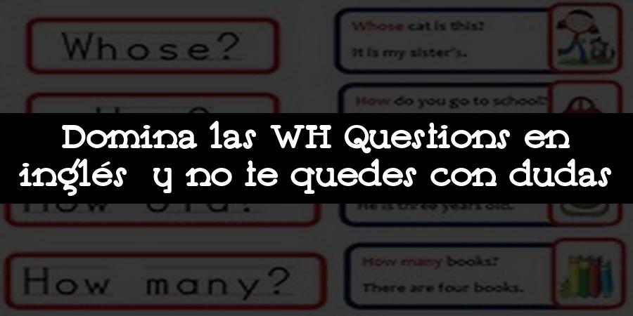 Domina las WH Questions en inglés y no te quedes con dudas