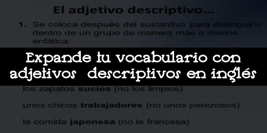 Expande tu vocabulario con adjetivos descriptivos en inglés