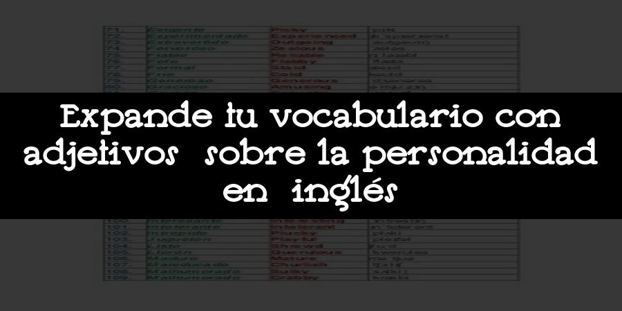 Expande tu vocabulario con adjetivos sobre la personalidad en inglés