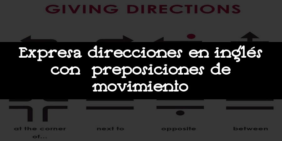 Expresa direcciones en inglés con preposiciones de movimiento