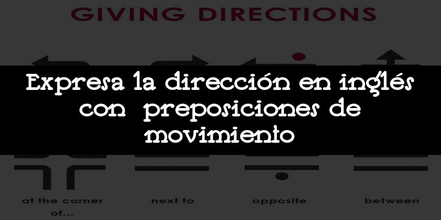 Expresa la dirección en inglés con preposiciones de movimiento