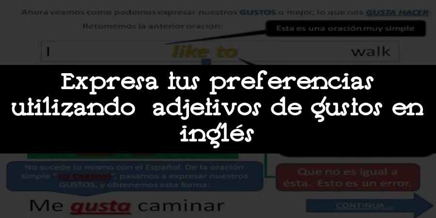 Expresa tus preferencias utilizando adjetivos de gustos en inglés