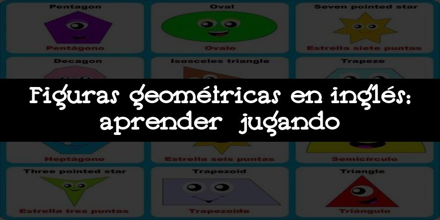 Figuras geométricas en inglés: aprender jugando