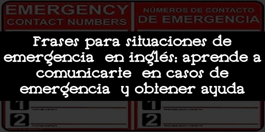 Frases para situaciones de emergencia en inglés: aprende a comunicarte en casos de emergencia y obtener ayuda