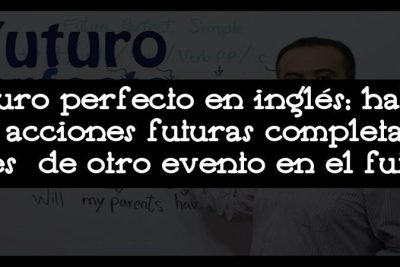 Futuro perfecto en inglés: habla de acciones futuras completadas antes de otro evento en el futuro