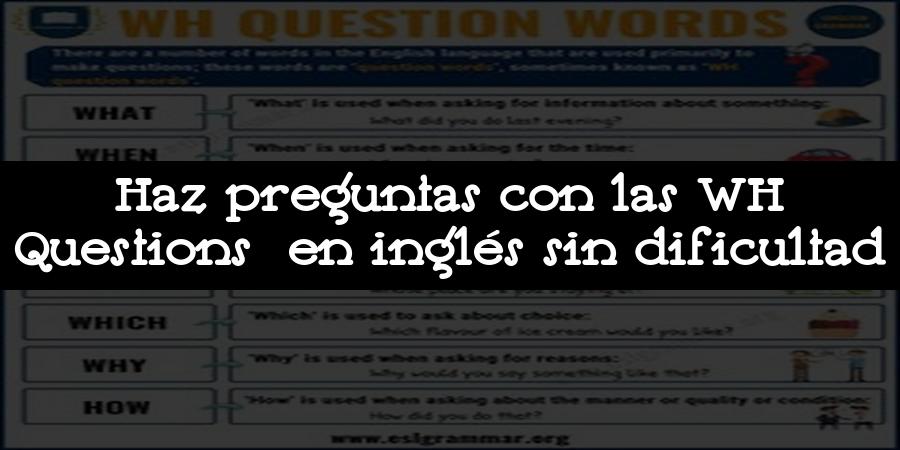 Haz preguntas con las WH Questions en inglés sin dificultad