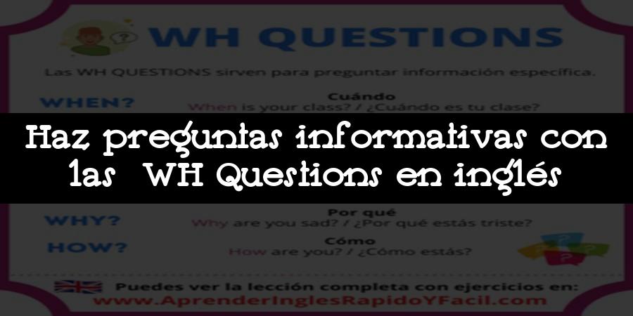 Haz preguntas informativas con las WH Questions en inglés