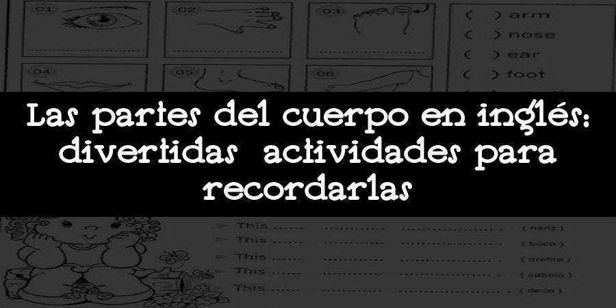 Las partes del cuerpo en inglés: divertidas actividades para recordarlas