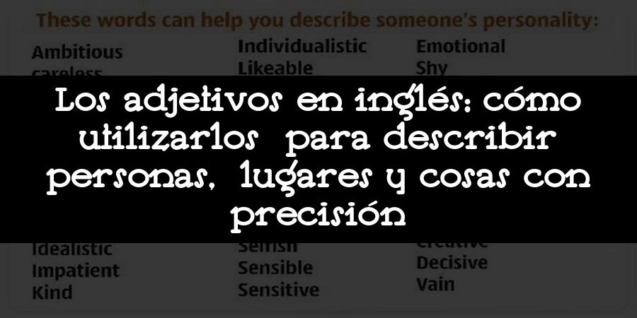 Los adjetivos en inglés: cómo utilizarlos para describir personas