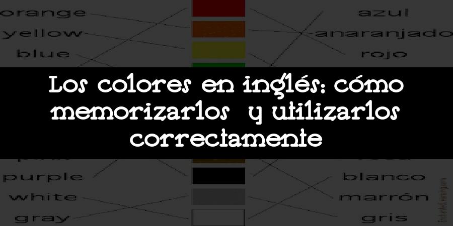 Los colores en inglés: cómo memorizarlos y utilizarlos correctamente