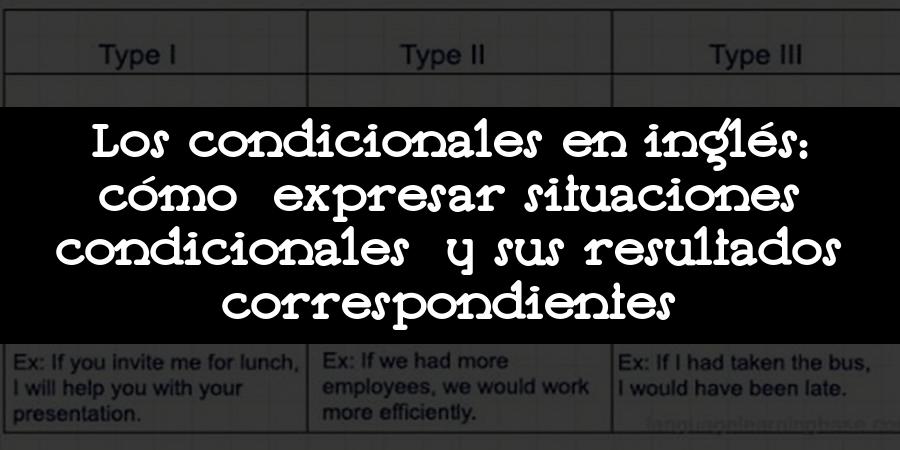 Los condicionales en inglés: cómo expresar situaciones condicionales y sus resultados correspondientes