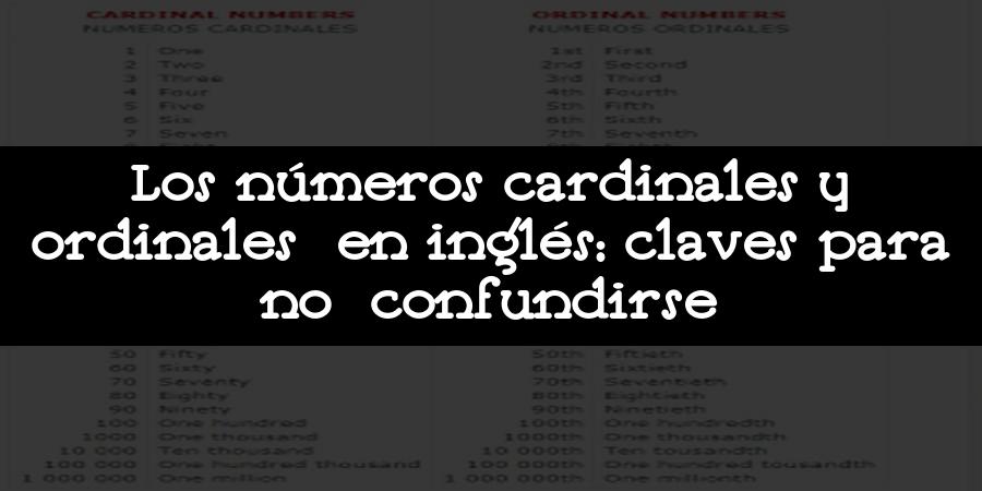 Los números cardinales y ordinales en inglés: claves para no confundirse