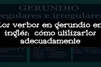 Los verbos en gerundio en inglés: cómo utilizarlos adecuadamente