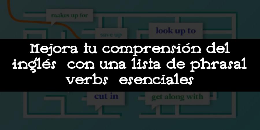 Mejora tu comprensión del inglés con una lista de phrasal verbs esenciales