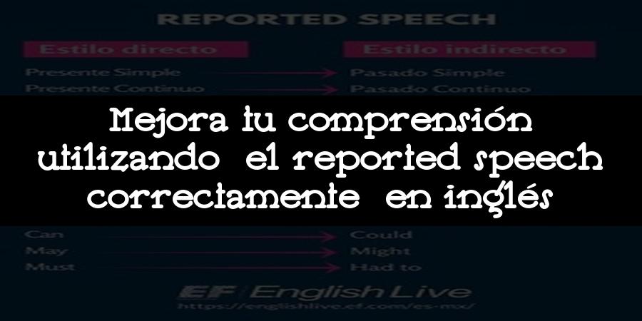 Mejora tu comprensión utilizando el reported speech correctamente en inglés